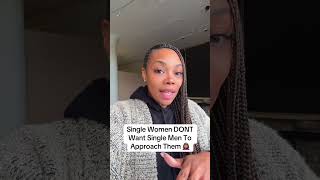 Why Single Women Don’t Want Men To Approach Them! #RespectWomen #BeAuthentic #singlelife #dating