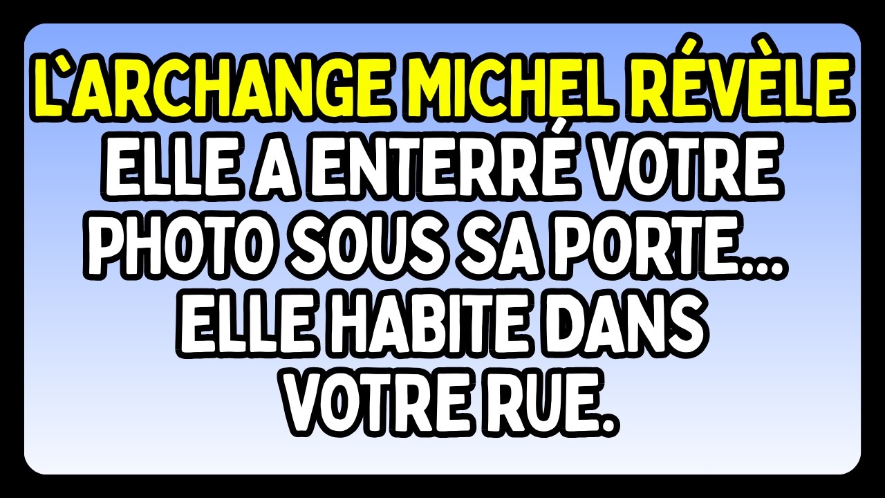 L'ARCHANGE MICHEL RÉVÈLE : ELLE A ENTERRÉ VOTRE PHOTO SOUS SA PORTE... ELLE HABITE DANS VOTRE RUE.
