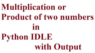 P3. Multiplication of two numbers in Python IDLE // Product of two  numbers
