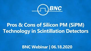 Pros U0026 Cons Of Silicon Pm sipm Technology In Scintillation Detectors  Bnc Webinar