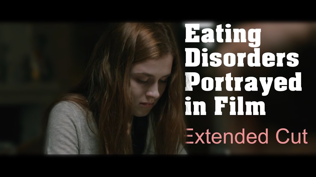 Eating Disorders Portrayed In Film Extended Cut - Youtube