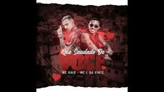 MC L DA VINTE E MC KAIO - QUE SAUDADES DE VOCÊ (DJ VITIN DO MT)