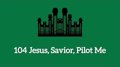 Hymn #104 Jesus, Savior, Pilot Me (Music & Vocals)