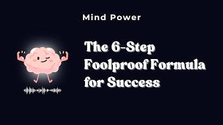 The 6-Step Foolproof Formula for Success