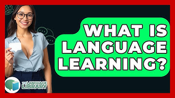 What Is Language Learning? - The Language Library