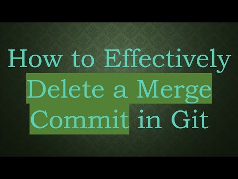 How to Effectively Delete a Merge Commit in Git