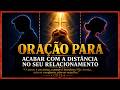 Oração que vai acabar com a distância entre vocês!!!