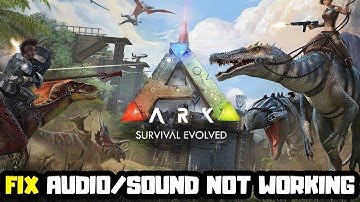 How to FIX ARK Survival Evolved No Audio/Sound Not Working