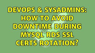 DevOps & SysAdmins: How to avoid downtime during MySQL RDS SSL Certs rotation?