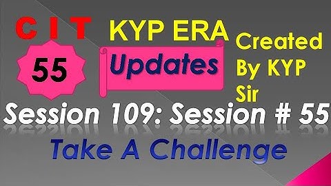 SESSION 109 : SESSION #55 BS-CIT , TAKE A CHALLENGE , TAKE A CHALLENGE.......