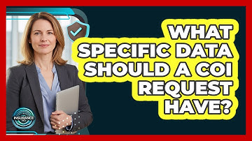 What Specific Data Should A COI Request Have?