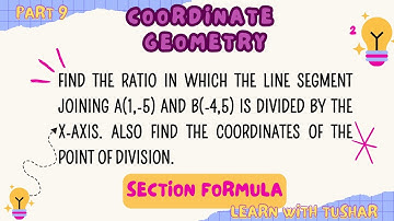 #9 Q5 | Find the ratio in which line segment joining A(1,-5) and B(-4,5) is divided by the x-axis
