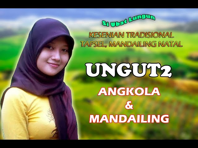 UNGUT UNGUT Ubat ni Lungun  ANGKOLA u0026  MANDAILING  / Kesenian Tradisional TAPSEL , MADINA class=