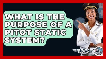 What Is The Purpose Of A Pitot Static System? - Air Traffic Insider