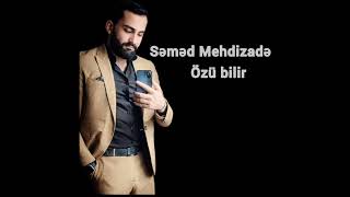 Semed Mehdizade - Ozu Bilir _ Səməd Mehdizadə - Özü Bilir. #semedmehdizade