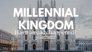 Did the Millennial Kingdom Already Happen?