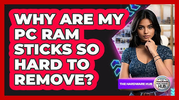 Why Are My PC RAM Sticks So Hard To Remove? - The Hardware Hub