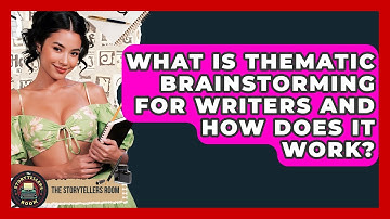 What Is Thematic Brainstorming For Writers And How Does It Work? - The Storytellers Room