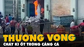 Cháy ki ốt trong cảng cá Quy Nhơn, 1 người chết, 1 người bị thương nặng