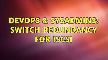 DevOps & SysAdmins: Switch Redundancy for iSCSI (3 Solutions!!)