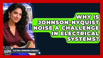 Why Is Johnson-Nyquist Noise A Challenge In Electrical Systems? - Electrical Engineering Essentials
