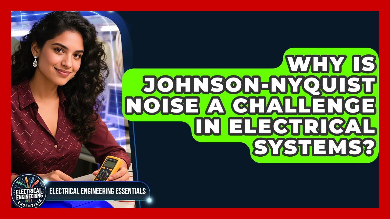 Why Is Johnson-Nyquist Noise A Challenge In Electrical Systems? - Electrical Engineering Essentials