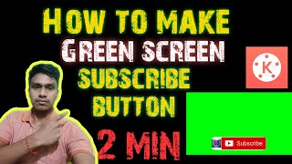 How to make green screen subscribe button in andriod | Green screen in kine master| subscribe button