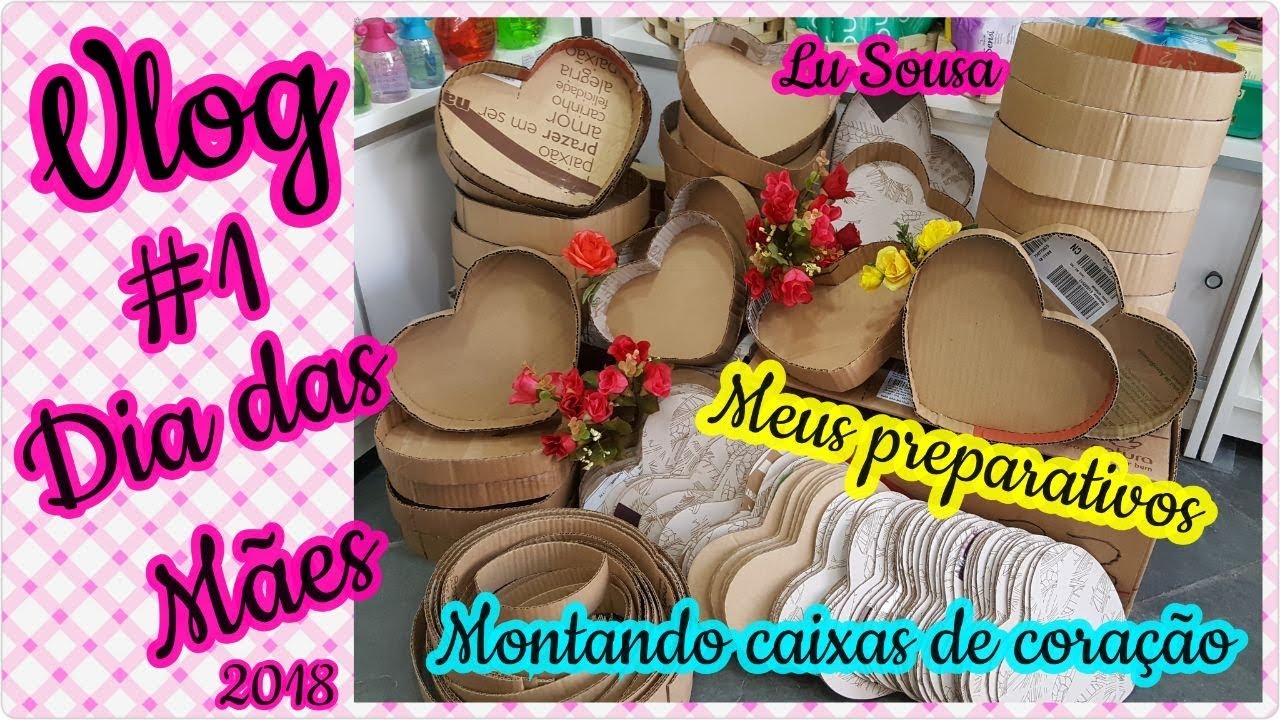Vlog- Preparativos para o dia das mães 2018- Montando as caixas de coração| Lu Sousa