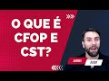 ENTENDA O QUE É CFOP E CST DA SUA NOTA FISCAL