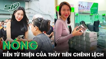 Nóng: Rà Soát Phát Hiện Tiền Từ Thiện Của Thủy Tiên Chênh Lệch | SKĐS