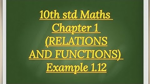 10th Std Maths Chapter 1(RELATIONS AND FUNCTIONS) Example 1.12