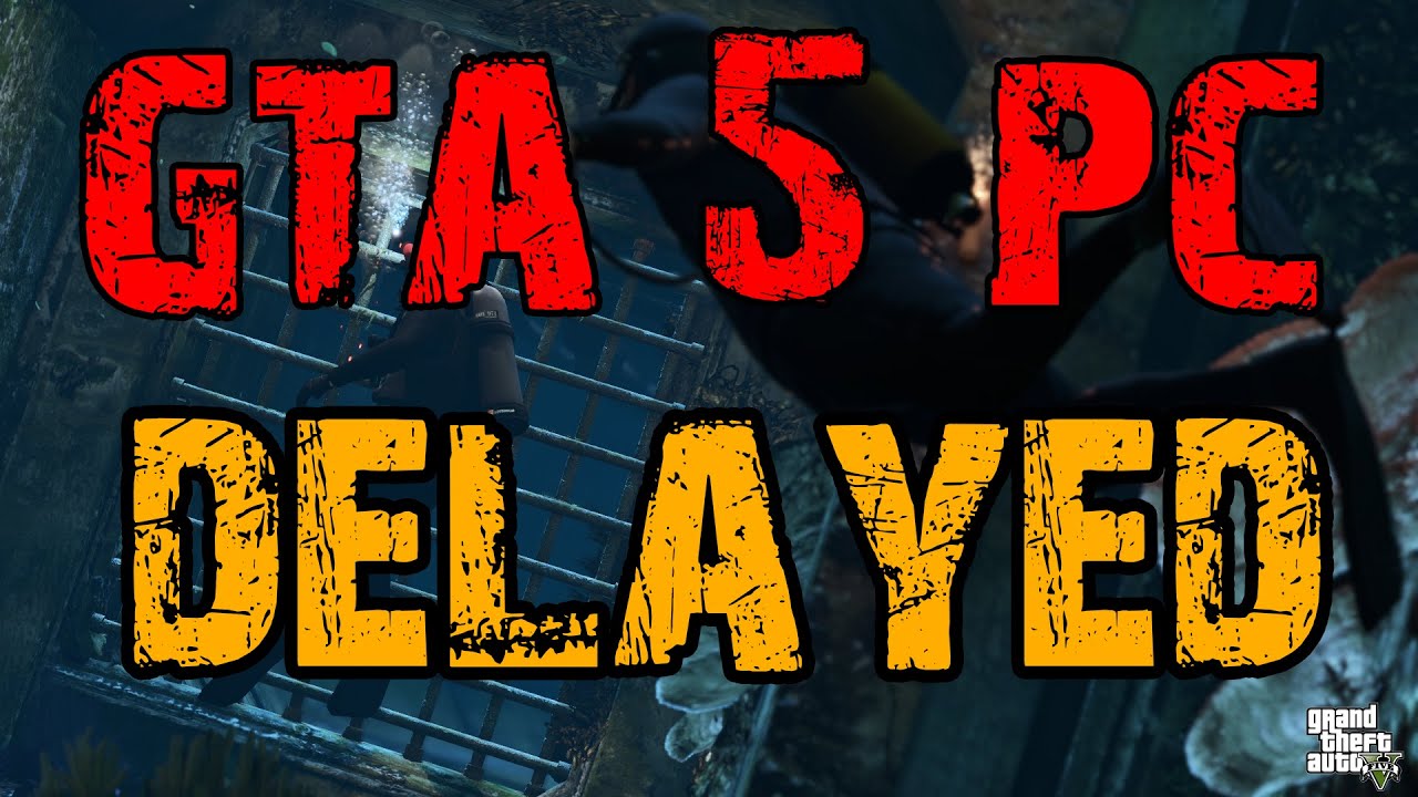 GTA 5/GTA V DELAYED TILL 24 MARCH (STEAM) (GTA 5 PC DELAYED 24 MARCH
