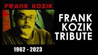 FRANK KOZIK TRIBUTE - RIP Frank Kozik