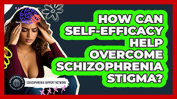 How Can Self-efficacy Help Overcome Schizophrenia Stigma? - Schizophrenia Support Network