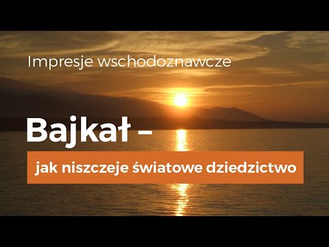 Wideo: Bajkał Jako Obiekt światowego Dziedzictwa