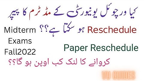 VU midterm Exams ko Reschedule kia ja skta hy?VU midterm ko Reschedule krnay ka link kab open hoga