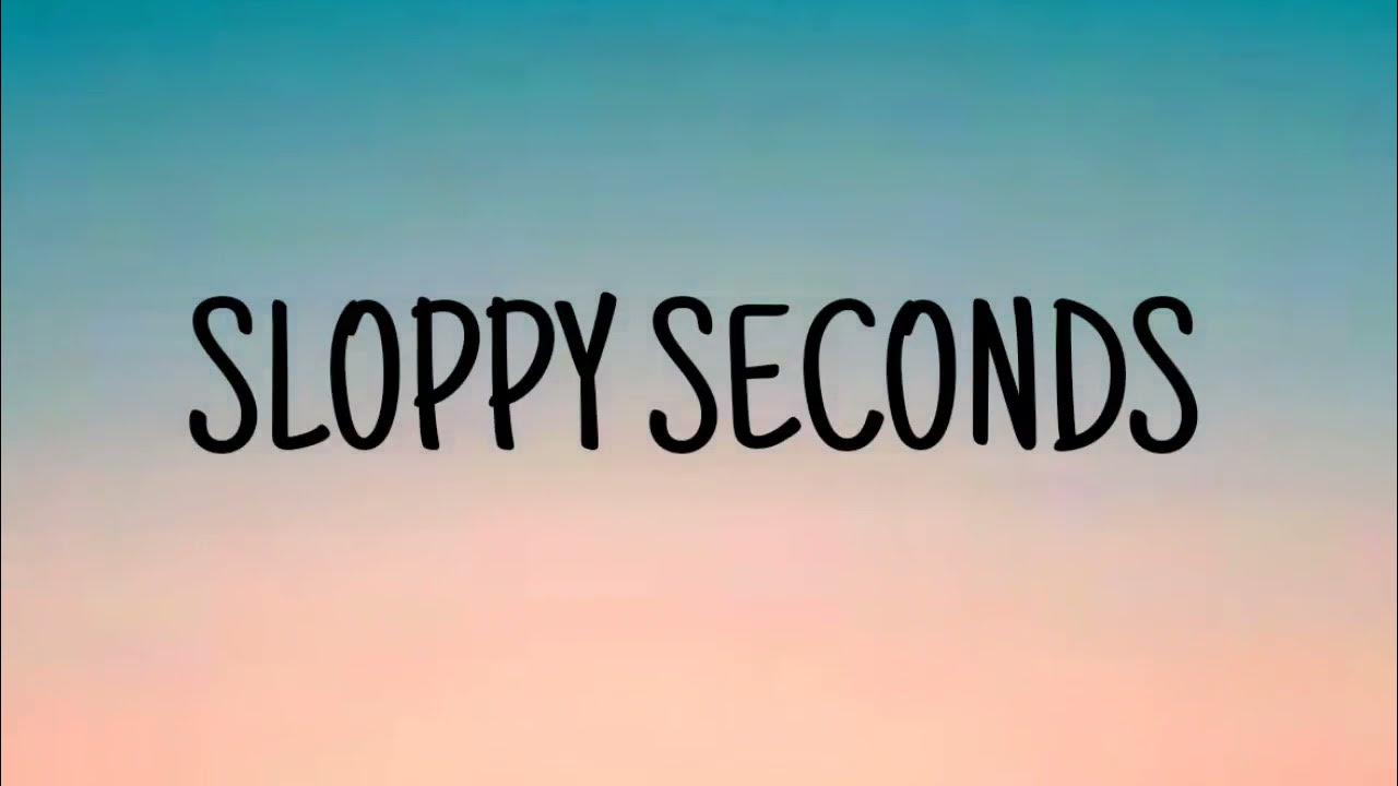 Песня sloppy seconds. Sloppy seconds демотиваторы. Песня sloppy seconds. Sloppy seconds перевод. Sloppy seconds.
