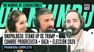 ONUPALOOZA: STAND UP DE TRUMP + CUMBRE PROGRESISTA + GAZA + ELECCIÓN 2026 | UN MUNDO DE SENSACIONES