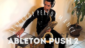 Live Looping performance - Ableton live 10 + Ableton push 2 - Hirata Live - Bari Sax