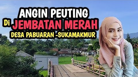 JEMBATAN MERAH DESA PABUARAN, dengan iringan lagu Pop Sunda ANGIN PEUTING- DETTY KURNIA