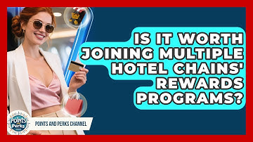 Is It Worth Joining Multiple Hotel Chains