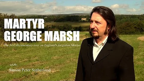 MARTYR GEORGE MARSH | The true story of a Protestant Martyr
