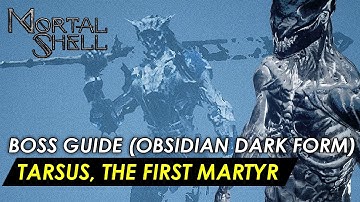 Mortal Shell -  Tarsus, the First Martyr (Obsidian Dark Form Boss Guide) No Shell