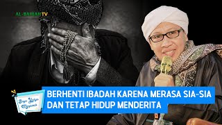 Berhenti Ibadah karena Merasa Sia-sia dan Tetap Hidup Menderita - Buya Yahya Menjawab