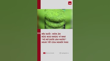 Rêu suối - Món ăn độc đáo được ví như "vũ nữ dưới làn nước" ngày Tết của người Thái | TTGD #shorts