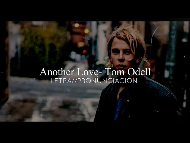 Another Love- Tom Odell LETRA//PRONUNCIACIÓN 