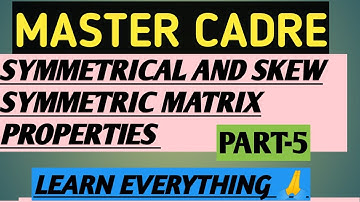 MASTER CADRE//SYMMETRIC AND SKEW SYMMETRIC MATRIX PROPERTIES PART-5