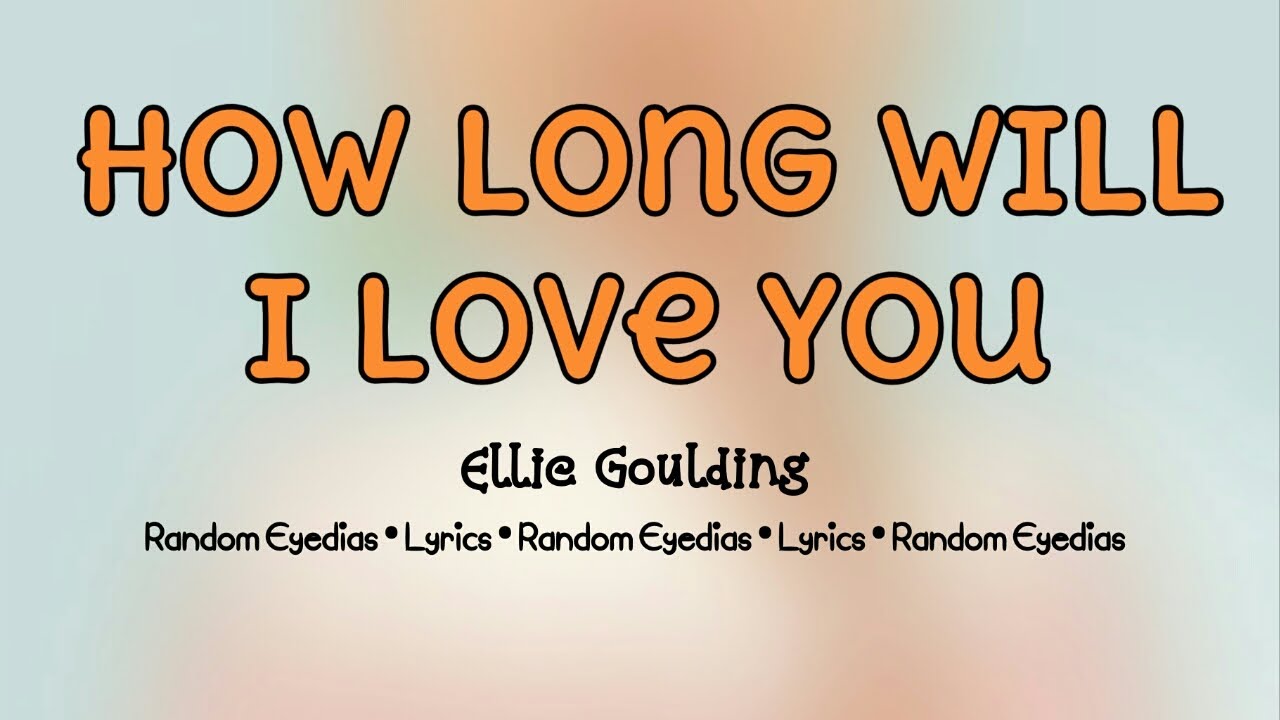 Ellie Goulding-How Long Will I Love You(Lyrics)
