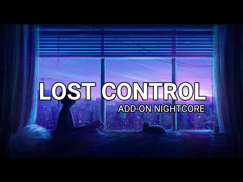 Nightcore LOST CONTROL | Alan Walker, ft. Sorana | ADD-ON