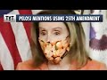 Nancy Pelosi Mentions Using The 25th Amendment To Remove Trump